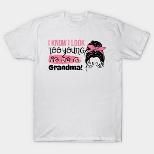 I Know I Look Too Young To Be a Grandma, Funny Young Groovy Cool Best Grandma Mother's Day Humor T-Shirt